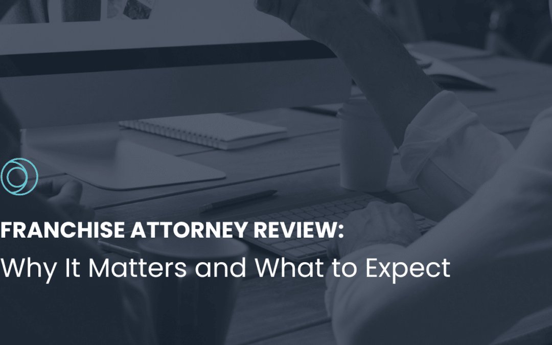 Franchise Attorney Review: Why It Matters and What to Expect