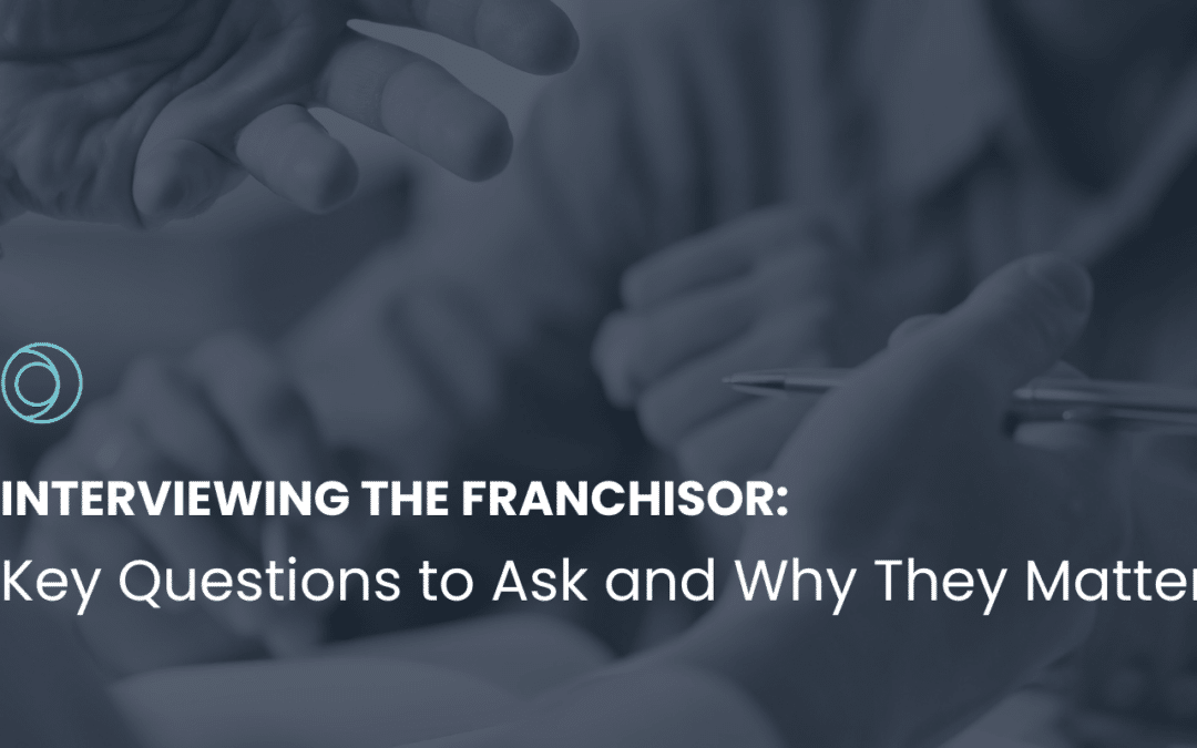 Interviewing the Franchisor: Key Questions to Ask and Why They Matter