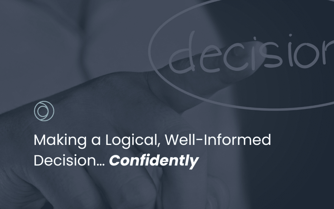 Making a Logical, Well-Informed Decision… Confidently